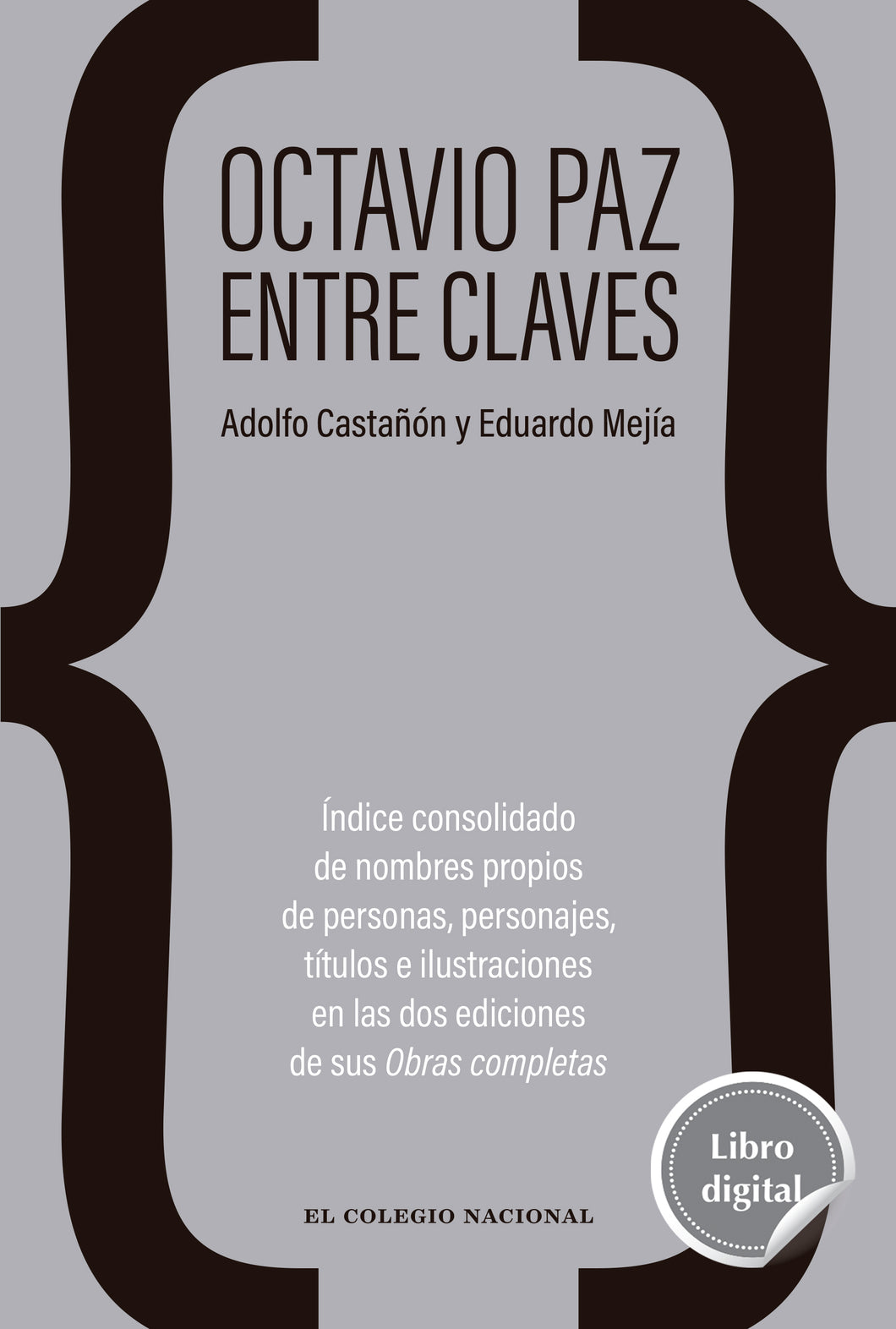 Octavio Paz entre claves. Índice consolidado de nombres propios de personas, personajes, títulos e ilustraciones en las dos ediciones de sus Obras completas