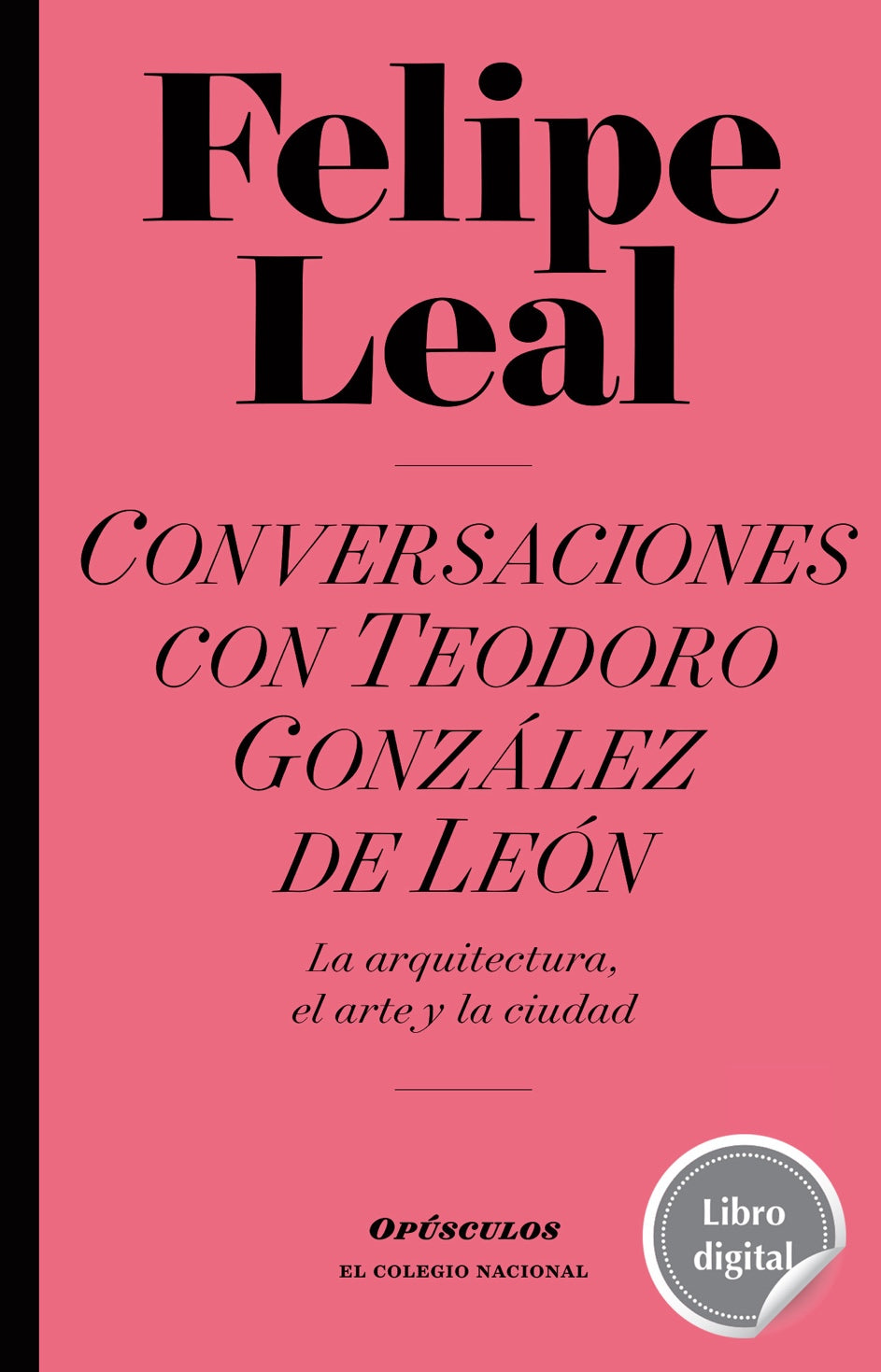 Conversaciones con Teodoro González de León. La arquitectura, el arte y la ciudad