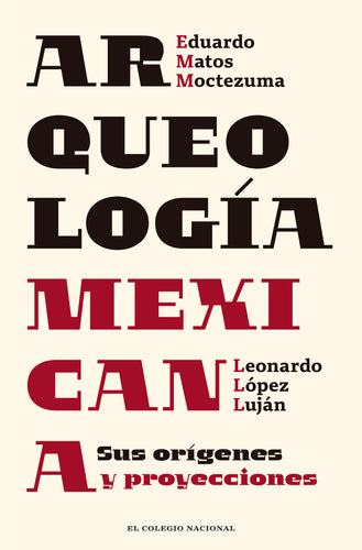 Arqueología mexicana Sus orígenes y proyecciones