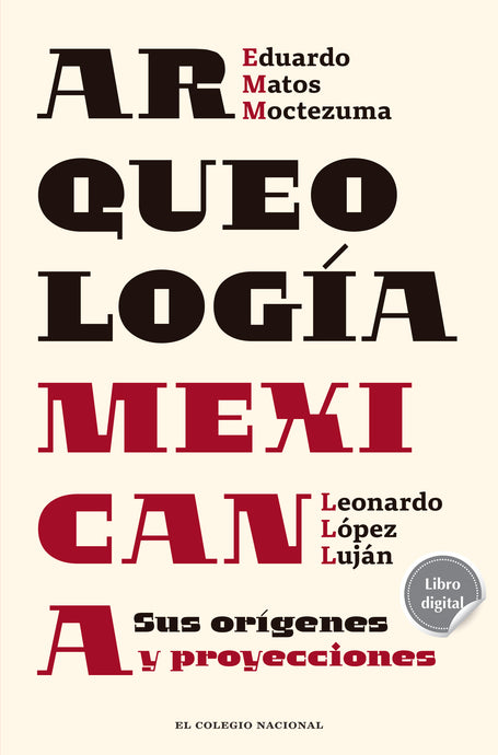 Arqueología mexicana. Sus orígenes y proyecciones