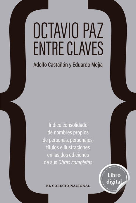 Octavio Paz entre claves. Índice consolidado de nombres propios de personas, personajes, títulos e ilustraciones en las dos ediciones de sus Obras completas