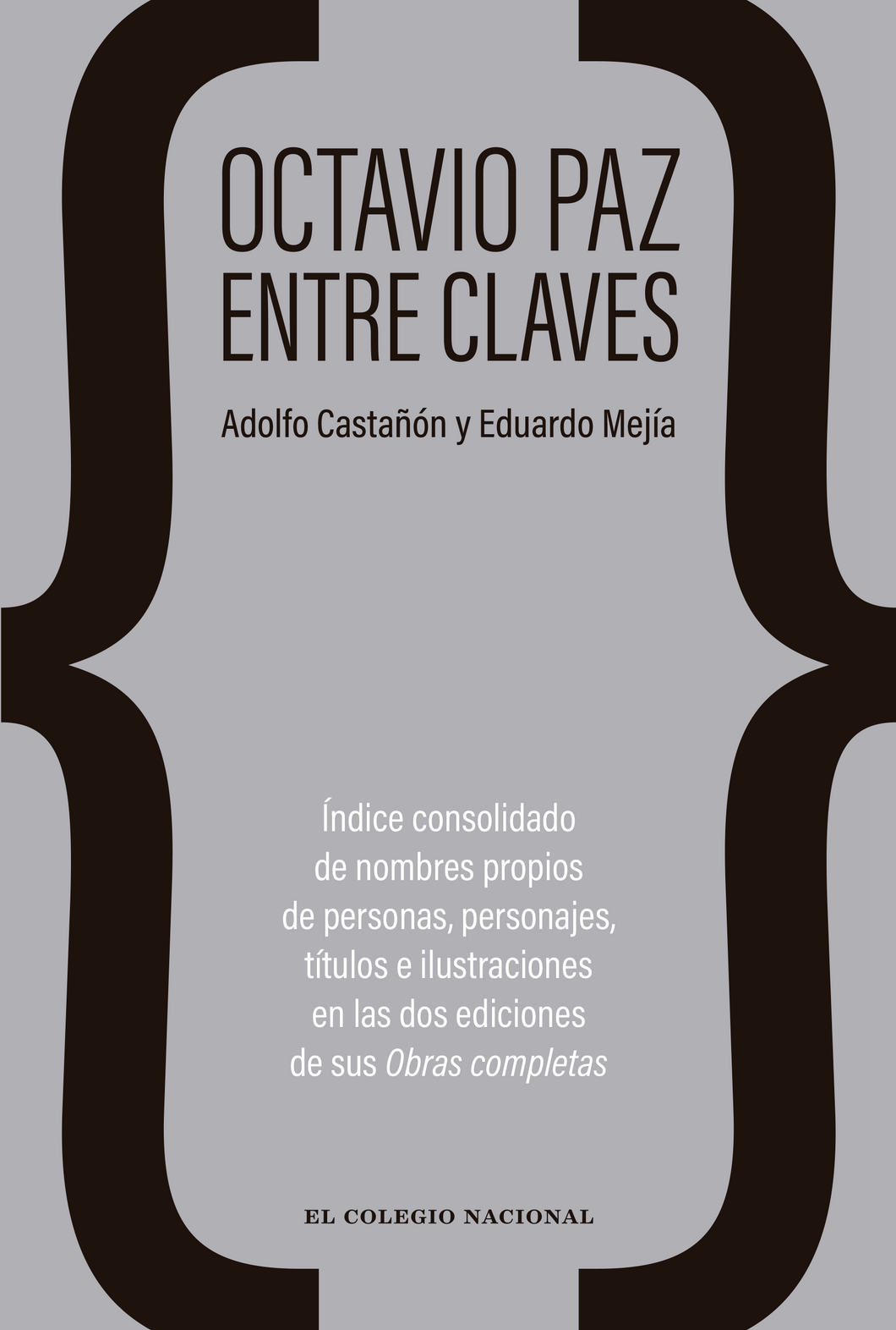 Octavio Paz entre claves. Índice consolidado de nombres propios de personas, personajes, títulos e ilustraciones en las dos ediciones de sus Obras completas