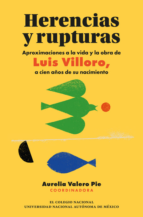 Herencias y rupturas. Aproximaciones a la vida y la obra de Luis Villoro, a cien años de su nacimiento