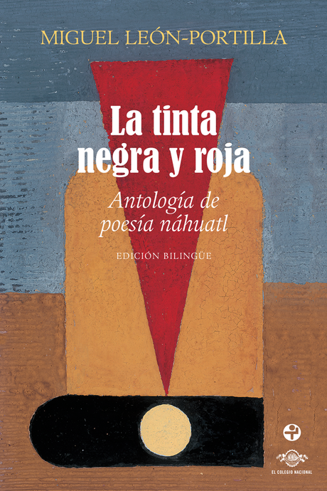 La tinta negra y roja. Antología de poesía náhuatl