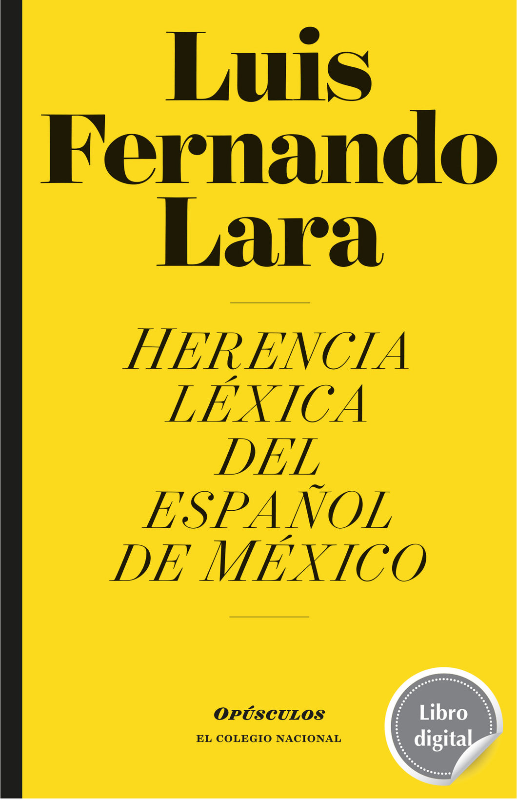 Herencia léxica del español de México de Luis Fernando Lara, libro digital de El Colegio Nacional, Libros Colnal