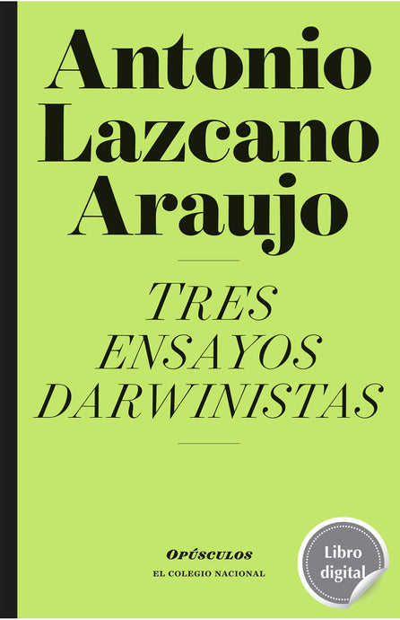 Tres ensayos darwinistas de Antonio Lazcano Araujo, libro digital de El Colegio Nacional, Libros Colnal