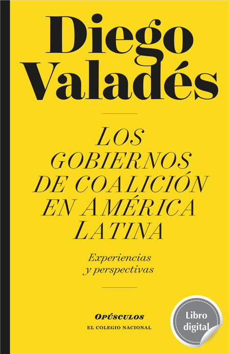 Los gobiernos de coalición en América Latina de Diego Valadés, libro digital de El Colegio Nacional, Libros Colnal