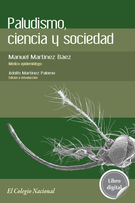 Paludismo, ciencia y sociedad de Manuel Martínez Báez, libro digital de El Colegio Nacional, Libros Colnal