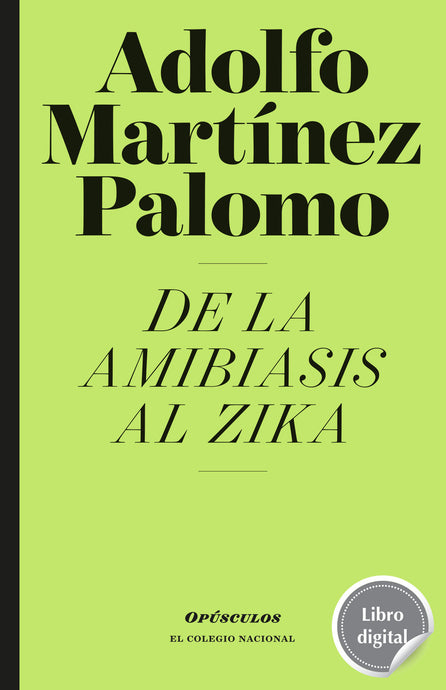De la amibiasis al zika de Adolfo Martínez Palomo, libro digital de El Colegio Nacional, Libros Colnal