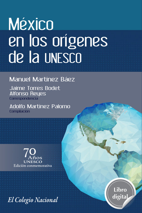 México en los orígenes de la UNESCO de Manuel Martínez Báez, libro digital de El Colegio Nacional, Libros Colnal